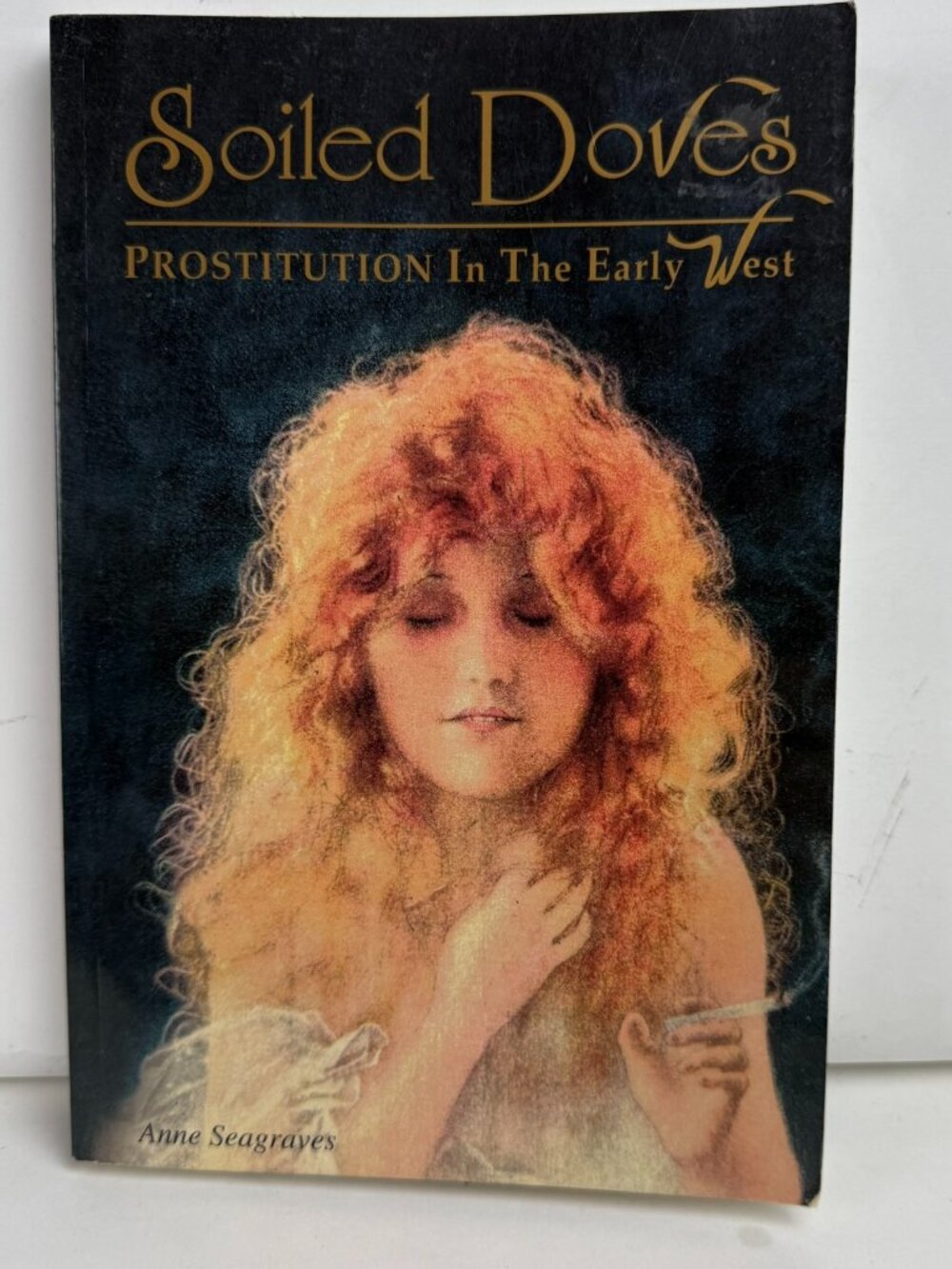 Soiled Doves: Prostitution In Early West Anne Seagraves PB ISBN 096190884X